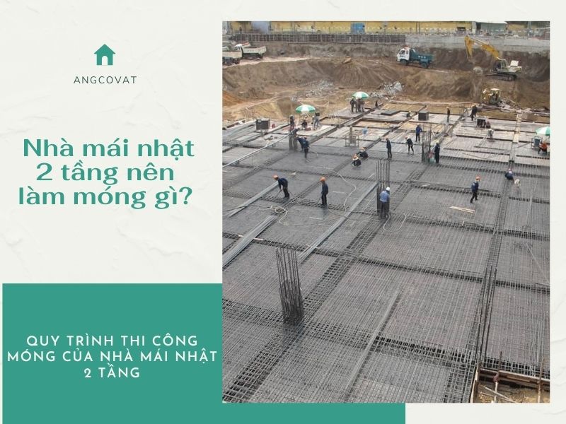 Quy trình thi công móng của nhà mái Nhật 2 tầng