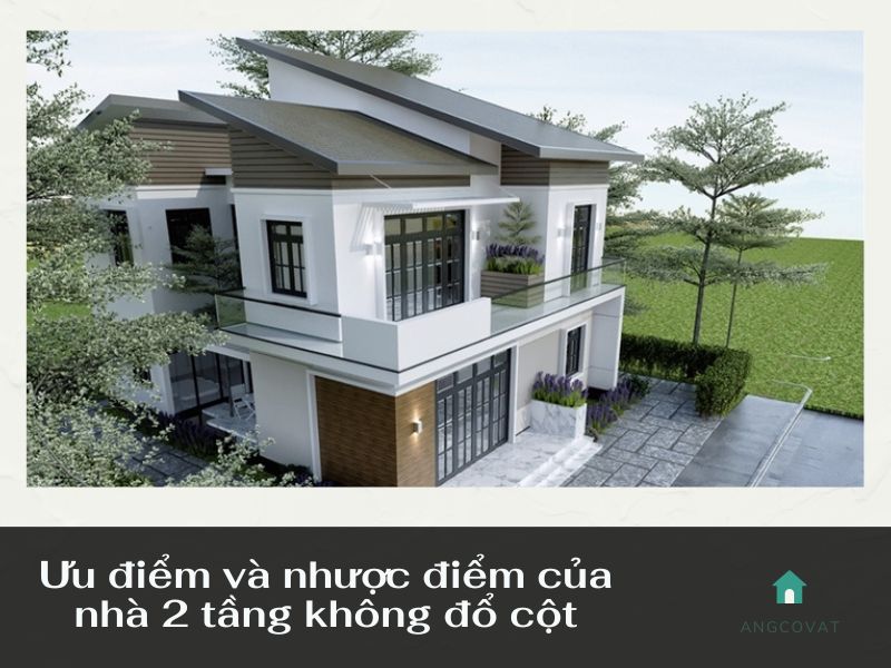 Ưu điểm và nhược điểm của nhà 2 tầng không đổ cột