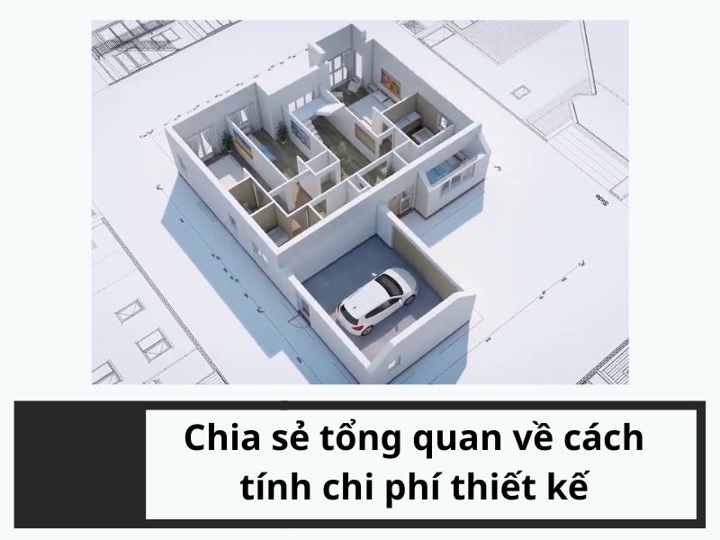 Chia sẻ tổng quan về cách tính chi phí thiết kế