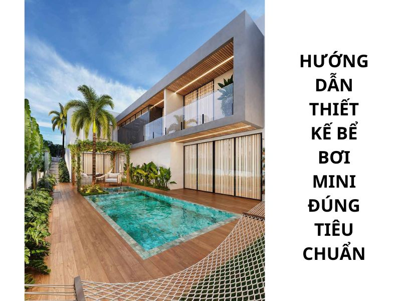 Hướng dẫn thiết kế bể bơi mini đúng tiêu chuẩn